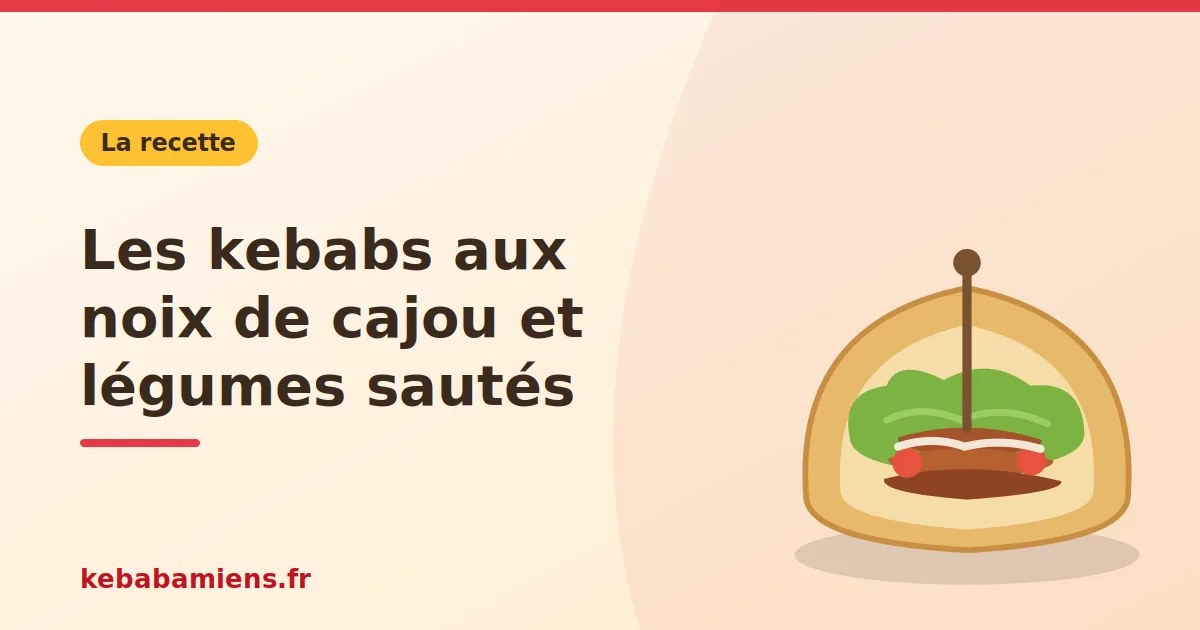 Les kebabs aux noix de cajou et légumes sautés, illustration de la recette de kebab sur kebabamiens.fr.